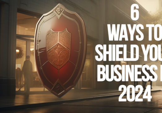BUSINESS-6 Ways to Shield Your Business in 2024